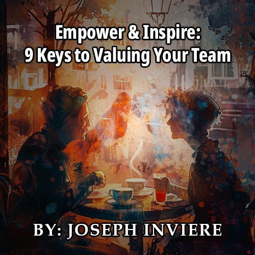 Valuing Your Team: 9 Leadership Keys to Motivate &&nbsp;Inspire